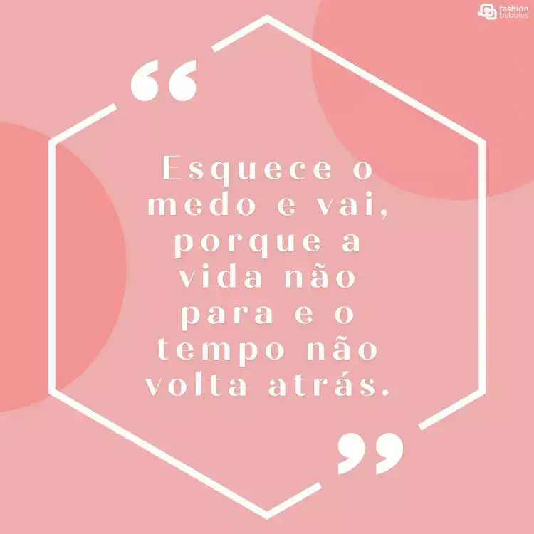 Esquece o medo e vai