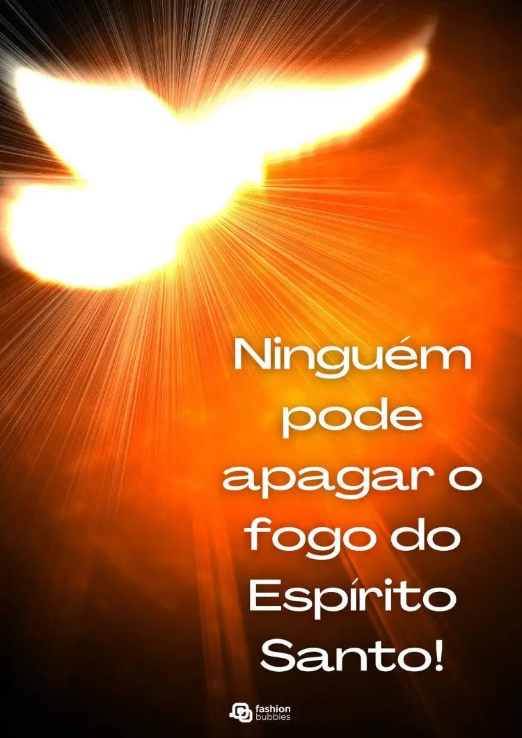 Cartão virtual de Espírito Santo e frase: Ninguém pode apagar o fogo do Espírito Santo!