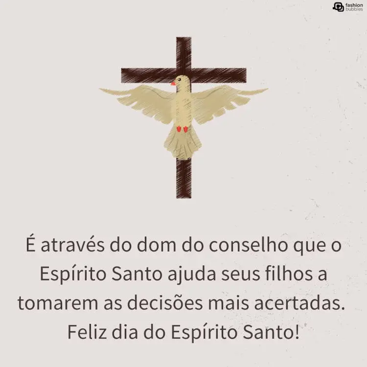 Cartão virtual de fundo bege com desenho de Espírito Santo na cruz e frase: É através do dom do conselho que o Espírito Santo ajuda seus filhos a tomarem as decisões mais acertadas. Feliz dia do Espírito Santo!