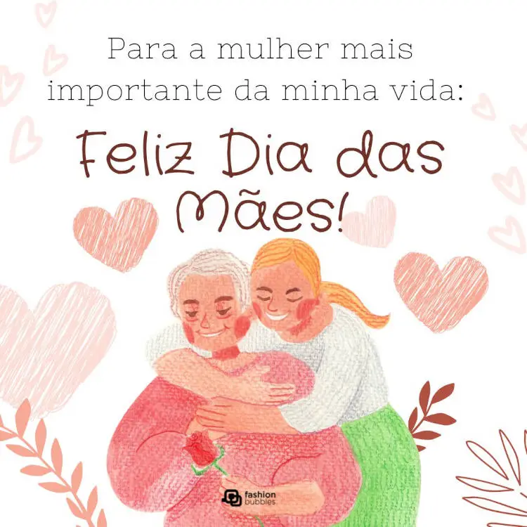 Card com fundo claro, corações e desenho de duas mulheres abraçadas com frase "Para a mulher mais importante da minha vida: Feliz Dia das Mães!"
