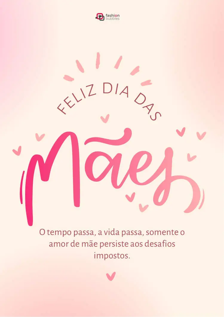 Cartão virtual de dia das mães com fundo rosa, corações e frase "O tempo passa, a vida passa, somente o amor de mãe persiste aos desafios impostos."
