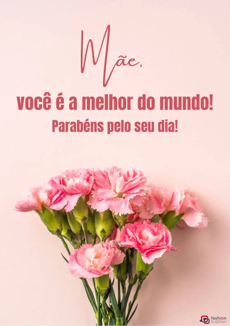 Card de fundo rosa com buquê de flores e frase "Mãe, você é a melhor do mundo. Parabéns pelo seu dia!"
