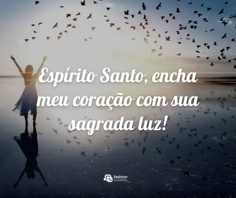 Mulher de braços ao alto em rio com aves voando e frase: Espírito Santo, encha meu coração com sua sagrada luz!