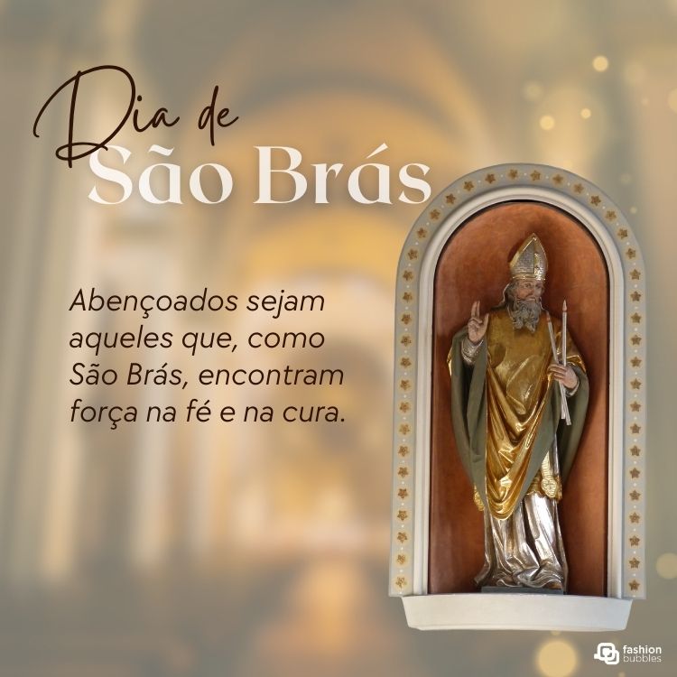 A imagem destaca uma estátua de São Brás em um nicho ornamentado, com vestes douradas e verdes, segurando velas cruzadas. Ao lado, a frase "Abençoados sejam aqueles que, como São Brás, encontram força na fé e na cura".


