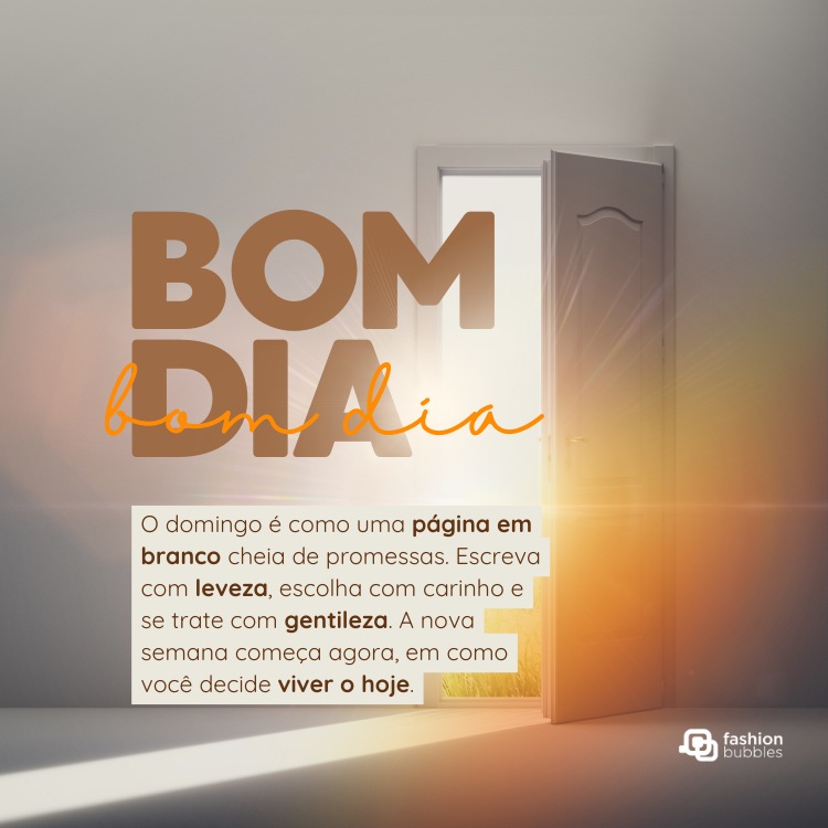 Porta aberta iluminada e frase: Bom dia! O domingo é como uma página em branco cheia de promessas. Escreva com leveza, escolha com carinho e se trate com gentileza. A nova semana começa agora, em como você decide viver o hoje.
