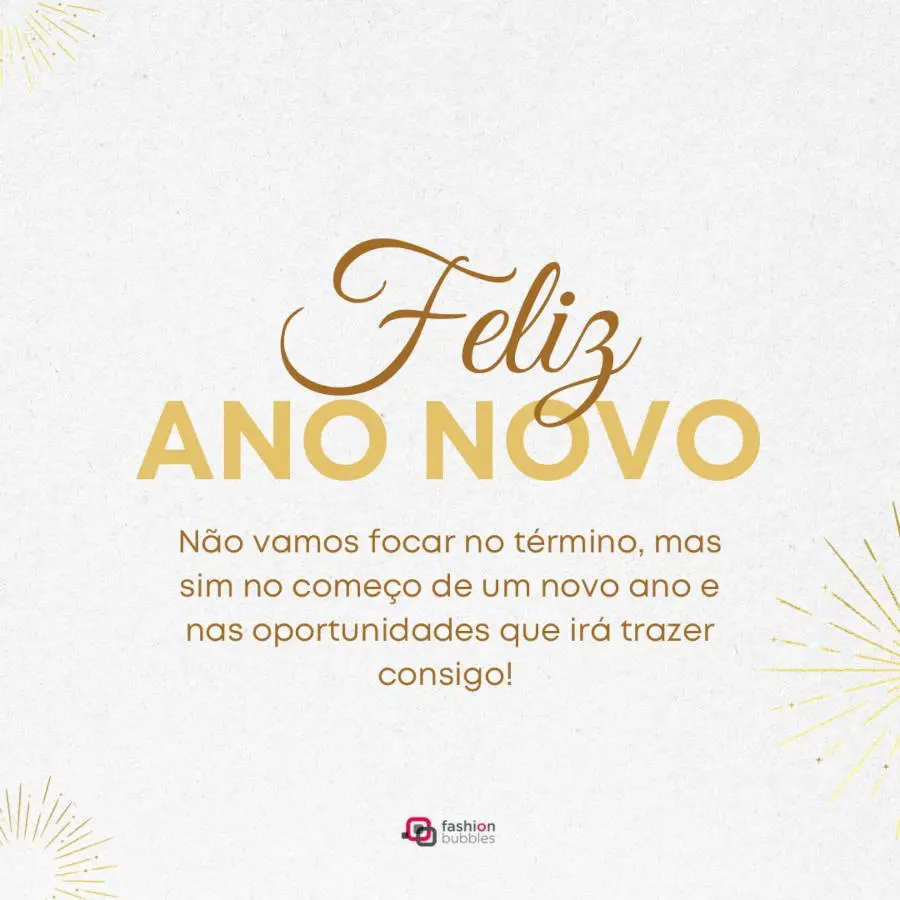 Cartão virtual de fundo bege com fogos de artifício e frase: Não vamos focar no término, mas sim no começo de um novo ano e nas oportunidades que irá trazer consigo! Feliz ano novo!