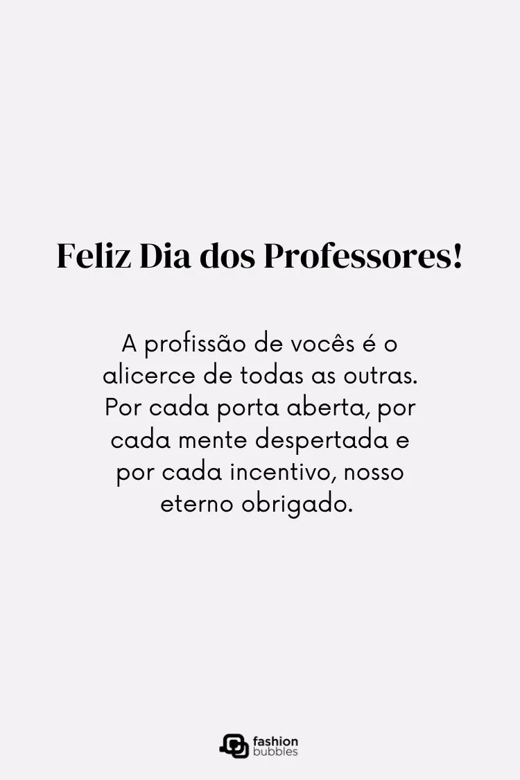 A imagem mostra um texto sobre o Dia dos Professores em um fundo cinza claro. A mensagem diz: "Feliz Dia dos Professores! A profissão de vocês é o alicerce de todas as outras. [...] nosso eterno obrigado."
