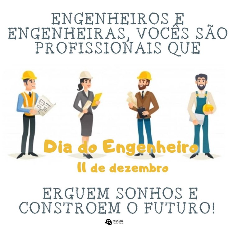 Cartão virtual de fundo claro com desenho de 4 engenheiros (3 homens e uma mulher), todos com capacete e frase "Engenheiros e engenheiras, vocês são profissionais que erguem sonhos e constroem o futuro."