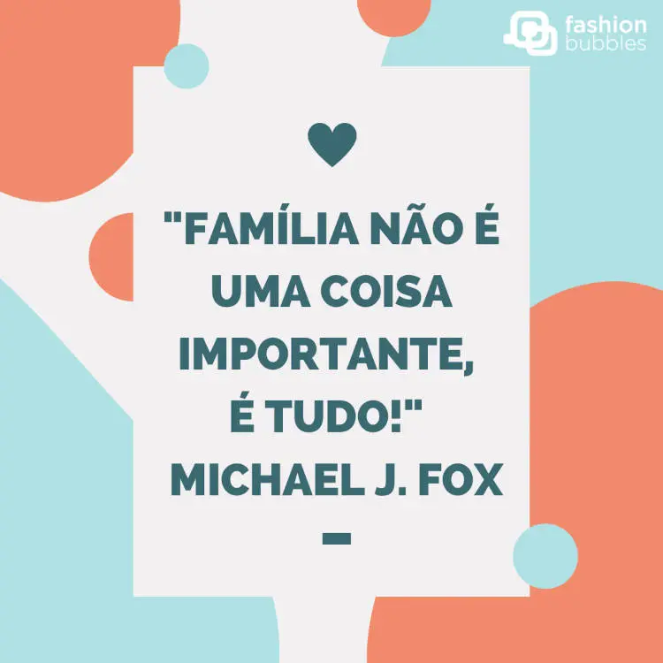Cartão virtual de fundo bege, verde e salmão com frase "Família não é uma coisa importante, é tudo!" (Michael J. Fox)