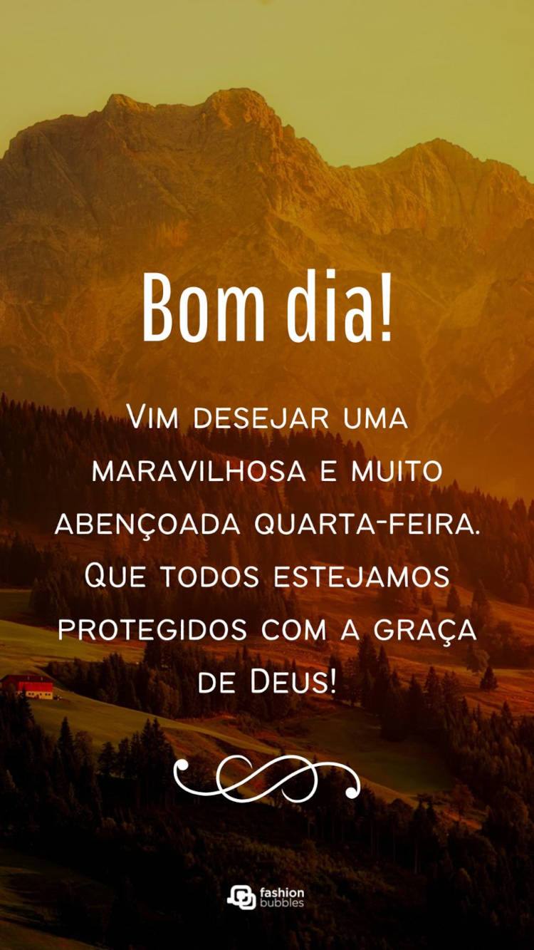 Vim desejar uma maravilhosa e muito abençoada quarta-feira. Que todos estejamos protegidos com a graça de Deus! Frase de bom dia com Deus