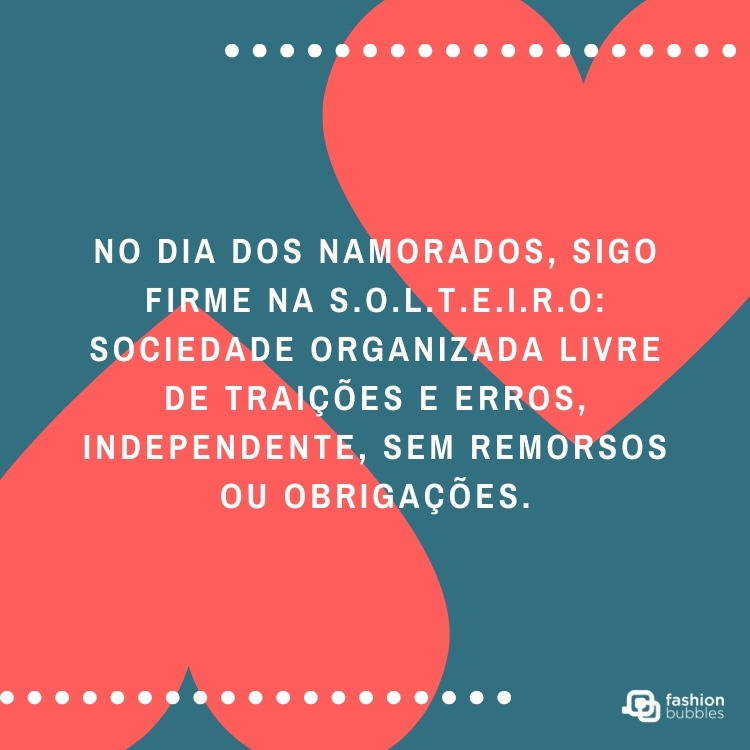 Card de fundo azul com corações e frase: No Dia dos Namorados, sigo firme na S.O.L.T.E.I.R.O: Sociedade Organizada Livre de Traições e Erros, Independente, Sem Remorsos ou Obrigações.