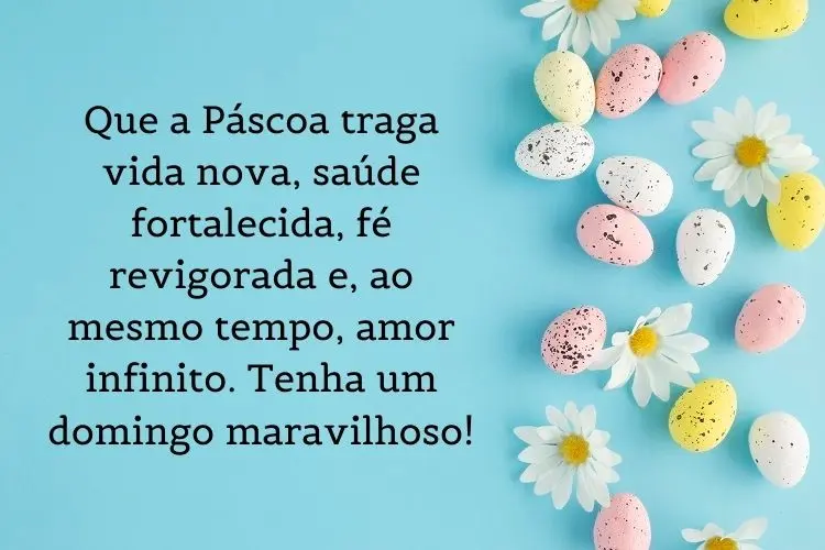 Cartão virtual de fundo azul com ovos coloridos, margaridas e frase: Que a Páscoa traga vida nova, saúde fortalecida, fé revigorada e, ao mesmo tempo, amor infinito. Tenha um domingo maravilhoso!