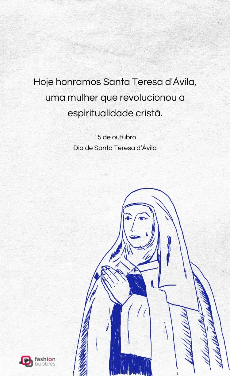 Descrição para "alt text":
Imagem vertical com fundo cinza-claro. Uma ilustração em estilo "sketch" de uma freira com as mãos postas em oração. O texto acima diz: "Hoje honramos Santa Teresa d'Ávila, uma mulher que revolucionou a espiritualidade cristã." Abaixo, "15 de outubro, Dia de Santa Teresa d'Ávila."