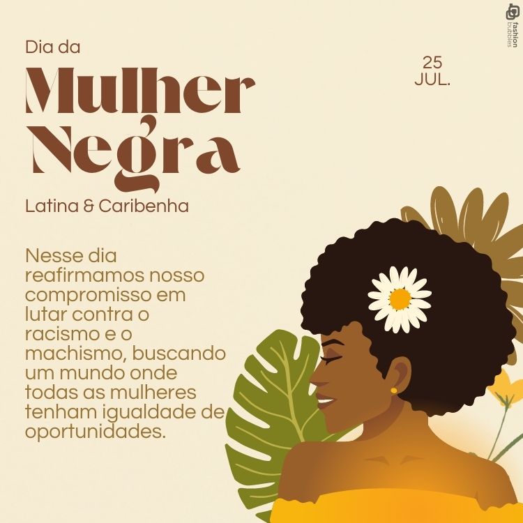 Cartão virtual de fundo bege com desenho de mulher negra de cabelo curto com margarida no cabelo, blusa amarela e plantas atrás, além de frase "No Dia Internacional da Mulher Negra, reafirmamos nosso compromisso em lutar contra o racismo e o machismo, buscando um mundo onde todas as mulheres tenham igualdade de oportunidades."