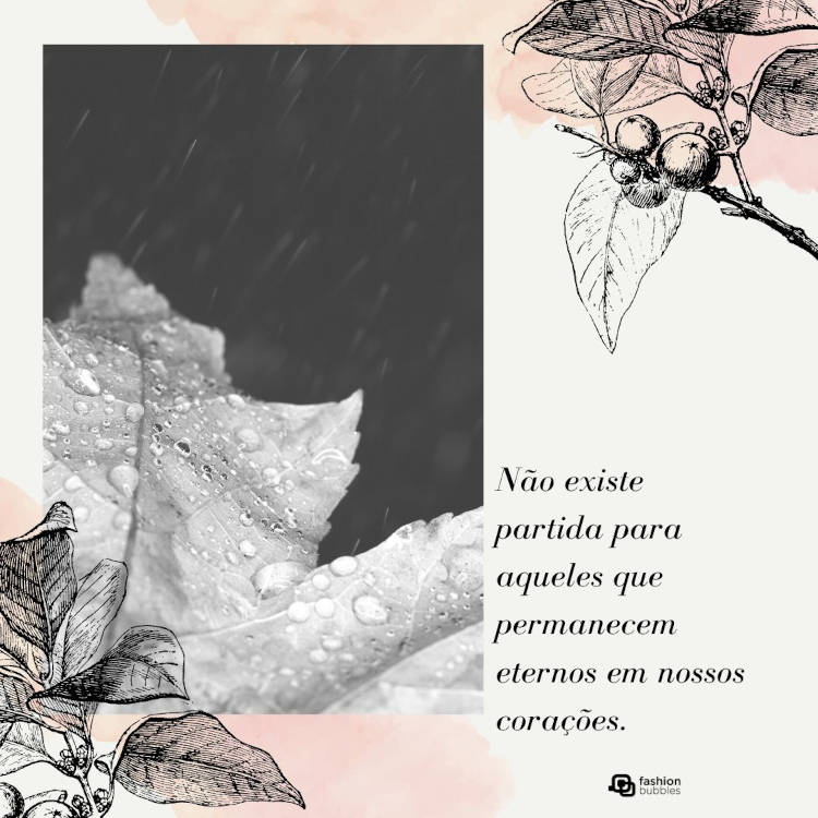 Não existe partida para aqueles que permanecem eternos em nossos corações. Mensagem "Não existe partida para aqueles que permanecem eternos em nossos corações." ao lado de foto e ilustração de folhagens