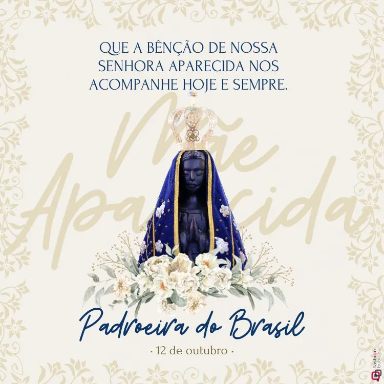 A imagem apresenta a estátua de Nossa Senhora Aparecida, vestida com um manto azul e dourado, e uma coroa. Ao redor, há flores brancas. No topo, lê-se: "Que a bênção de Nossa Senhora Aparecida nos acompanhe hoje e sempre." Abaixo, está escrito: "Padroeira do Brasil - 12 de outubro." O fundo tem detalhes florais suaves.


