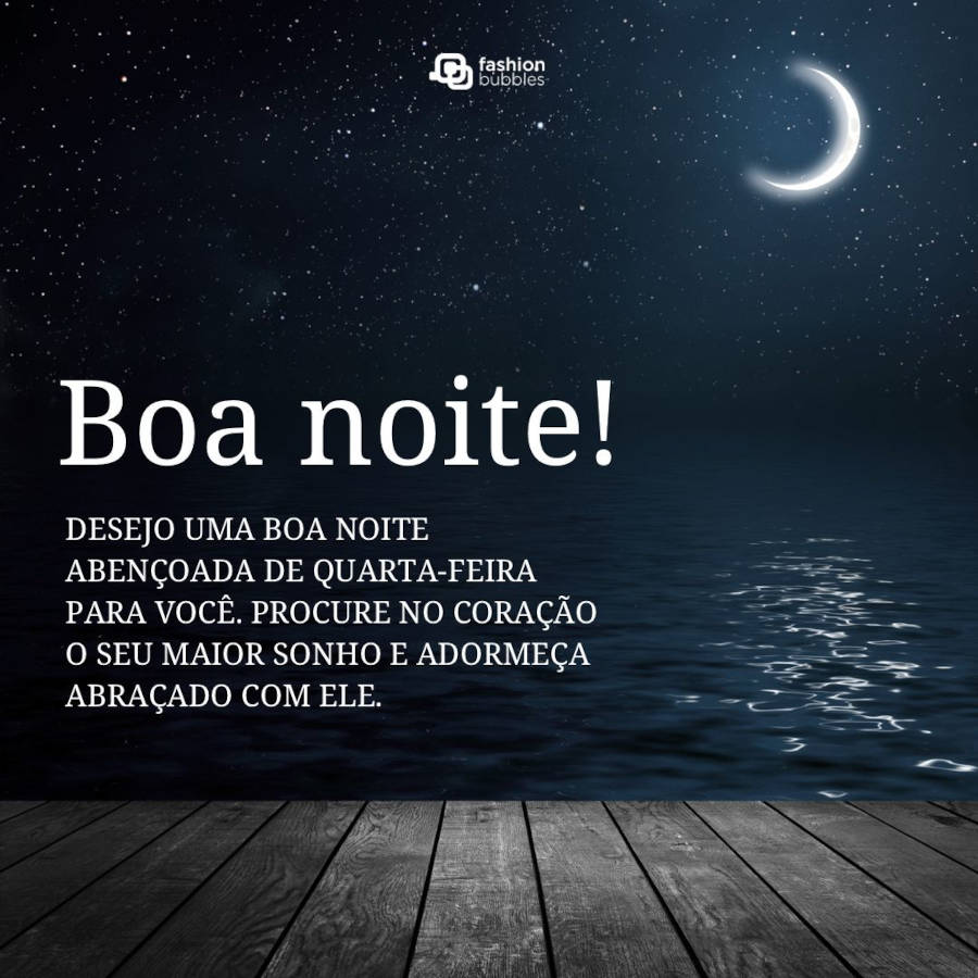 Imagem de lua em um deque, com montagem de frase de bons sonhos: Desejo uma boa noite abençoada de quarta-feira para você. Procure no coração o seu maior sonho e adormeça abraçado com ele.