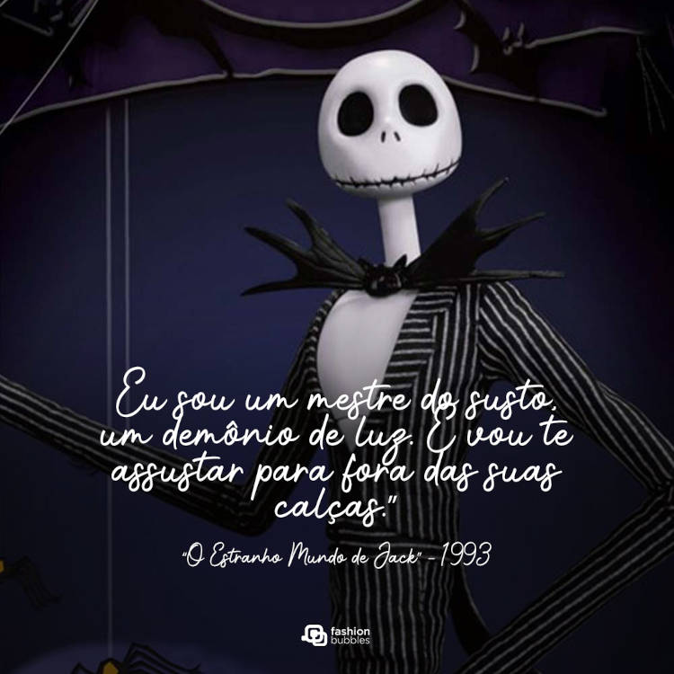 Desenho de Jack e frase “Eu sou um mestre do susto, um demônio de luz. E vou te assustar para fora das suas calças.” (“O Estranho Mundo de Jack” – 1993)