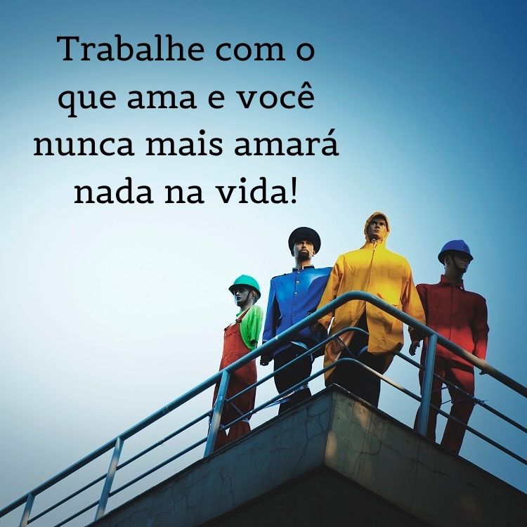 Cartão virtual com foto de manequins vestidos de engenheiros e policiais, além de frase "Trabalhe com o que ama e você nunca mais amará nada na vida!"