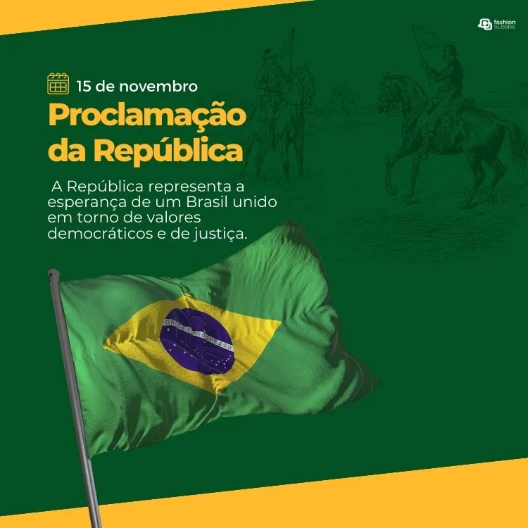 Cartão virtual de fundo verde com desenhos de cavalaria e foto da bandeira do Brasil, além de frases "15 de novembro", "proclamação da República" e "A República representa a esperança de um Brasil unido em torno de valores democráticos e de justiça."
