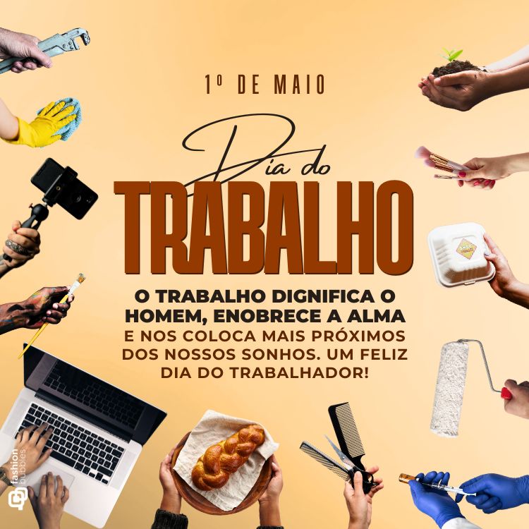 Imagem comemorativa do Dia do Trabalho. Mãos seguram objetos representando diferentes profissões: ferramentas, pincel, planta, laptop, alimento, rolo de pintura. Texto central destaca "1º de Maio – Dia do Trabalho", com mensagem celebrando a dignidade e esforço do trabalhador.





