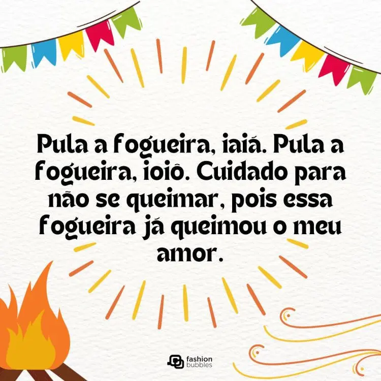 Cartão virtual de fundo branco com desenho de bandeirinhas, fogueira e frase "Pula a fogueira, iaiá. Pula a fogueira, ioiô. Cuidado para não se queimar, pois essa fogueira já queimou o meu amor."