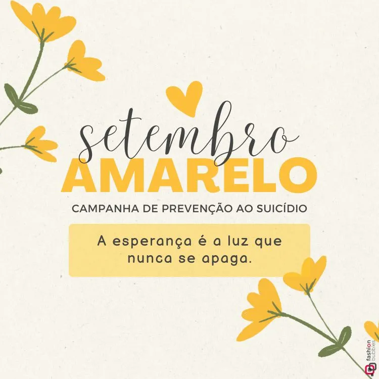 A imagem é um cartaz com fundo claro. No centro, está escrito "setembro AMARELO" em letras grandes, com "setembro" em fonte cursiva preta e "AMARELO" em maiúsculas amarelas. Abaixo, lê-se "CAMPANHA DE PREVENÇÃO AO SUICÍDIO". 
Há um coração amarelo pequeno acima do texto. No canto superior esquerdo e inferior direito, há ilustrações de flores amarelas com caules e folhas verdes.
Mais abaixo, em um retângulo amarelo, está a frase: "A esperança é a luz que nunca se apaga."
