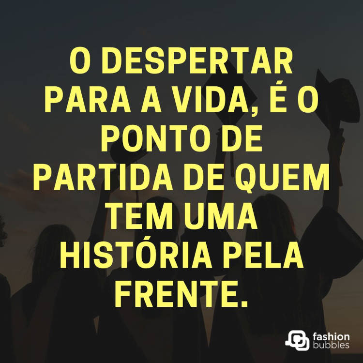 Frases de formatura sobre o despertar pela vida