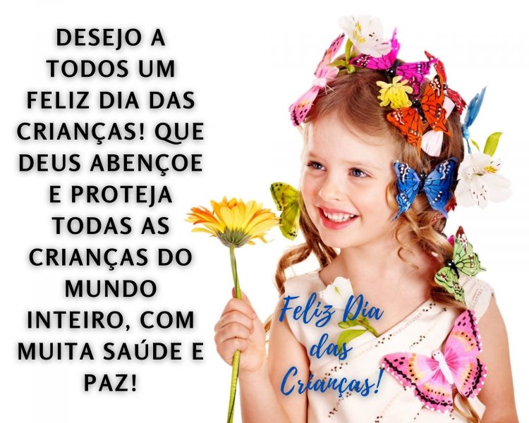 Foto de menina com flores e borboletas, e frase "Desejo a todos um Feliz Dia das Crianças! Que Deus abençoe e proteja todas as crianças do mundo inteiro, com muita saúde e paz!"