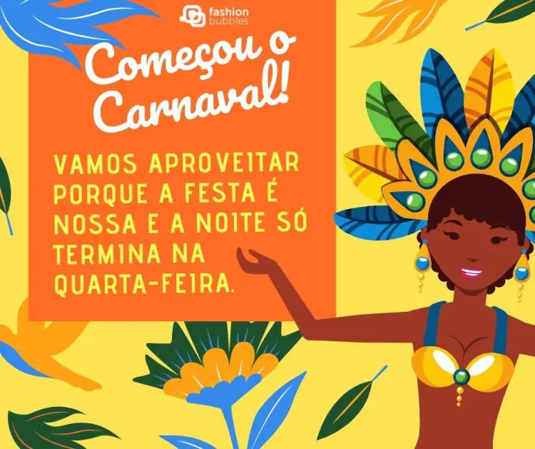 Cartão virtual de fundo amarelo com penas coloridas, desenho de passista negra, flores e frase: Vamos aproveitar porque a festa é nossa e a noite só termina na quarta-feira.