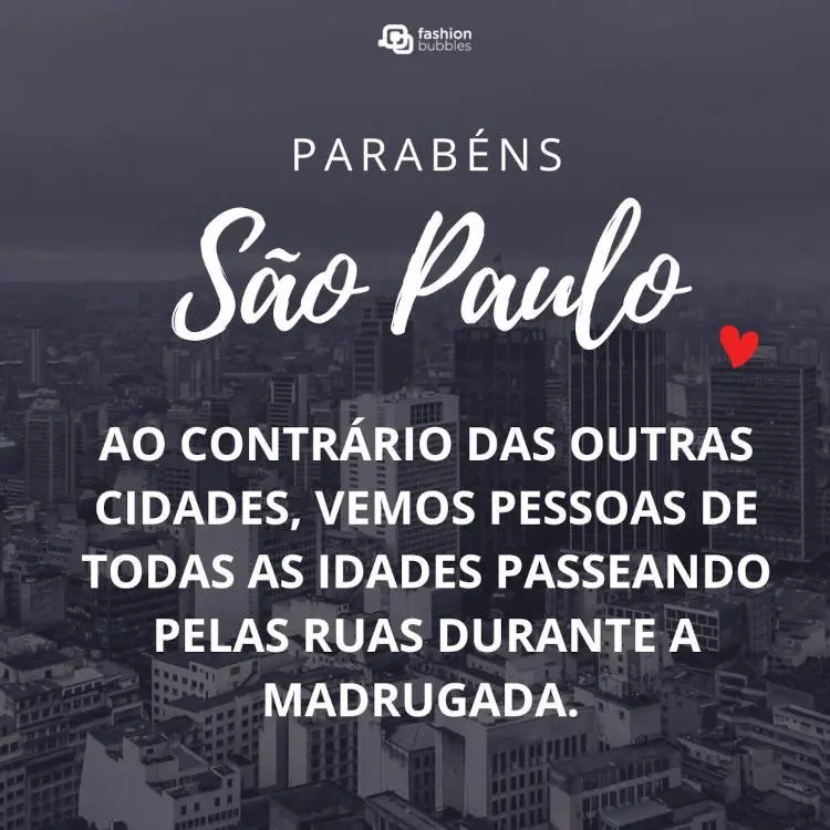Foto de prédios de São Paulo e frase: Ao contrário das outras cidades, vemos pessoas de todas as idades passeando pelas ruas durante a madrugada. Parabéns, São Paulo!