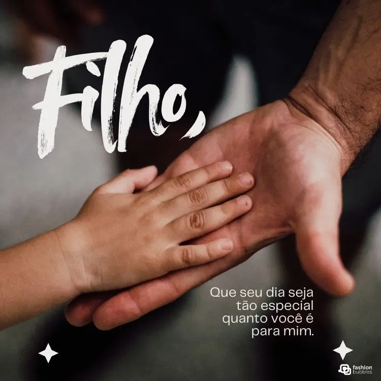 Imagem de uma mão adulta segurando a mão de uma criança em um gesto de carinho. Texto na imagem: "Filho, que seu dia seja tão especial quanto você é para mim." Fundo desfocado e tom acolhedor.