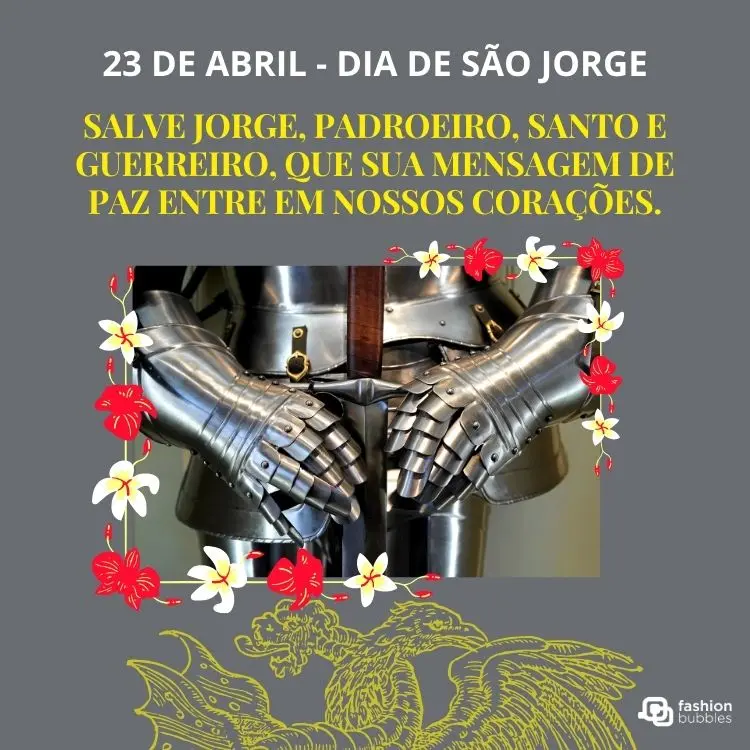 Card cinza com desenho de dragão, foto de armadura com espada, flores e frase: Salve Jorge, padroeiro, santo e guerreiro, que sua mensagem de paz entre em nossos corações.