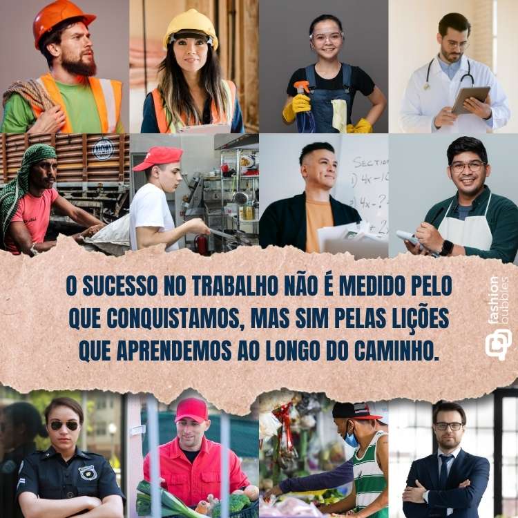 Montagem com fotos de diversas pessoas de diversas profissões e frase "O trabalho é a arte de transformar o ordinário em extraordinário, o comum em excepcional."