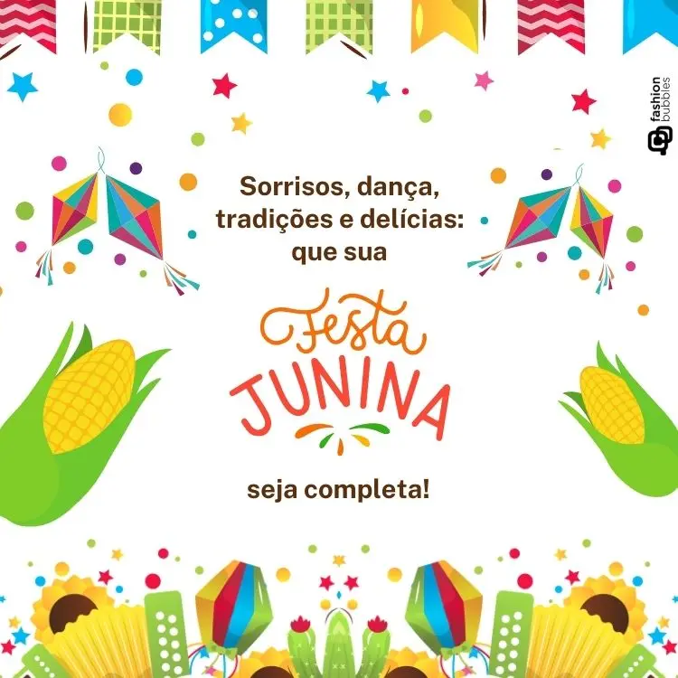 Card de fundo branco com bandeirinhas coloridas, balões, milho e frase: Sorrisos, dança, tradições e delícias: que sua festa junina seja completa!