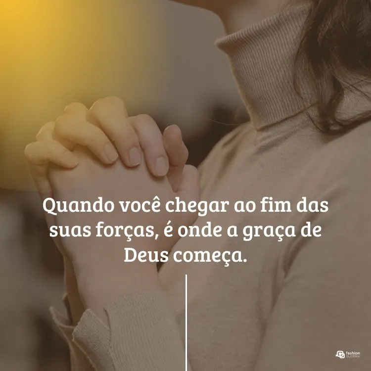 Quando você chegar ao fim das suas forças, é onde a graça de Deus começa.