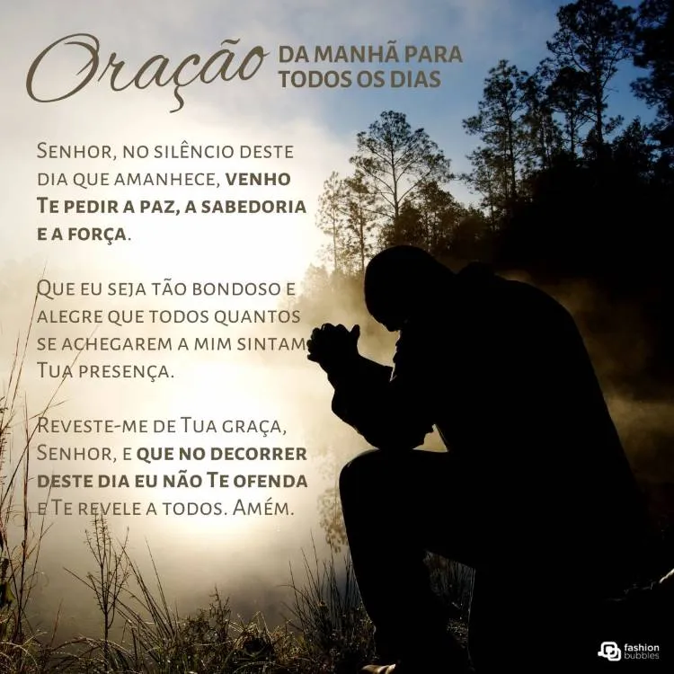 A imagem mostra uma pessoa ajoelhada em oração ao amanhecer, com um fundo de céu dourado e árvores ao redor. O texto é uma oração matinal, pedindo a Deus paz, sabedoria e força. A oração expressa gratidão, busca viver em paz e amor divino, e pede para não ofender a Deus durante o dia, revelando Sua presença a todos.


