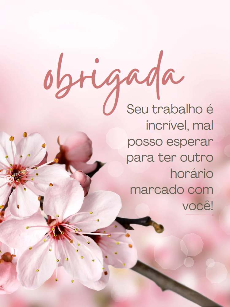 Frase "Obrigada, seu trabalho é incrível, mal posso esperar para ter outro horário marcado com você!" escrito em fundo com flores.