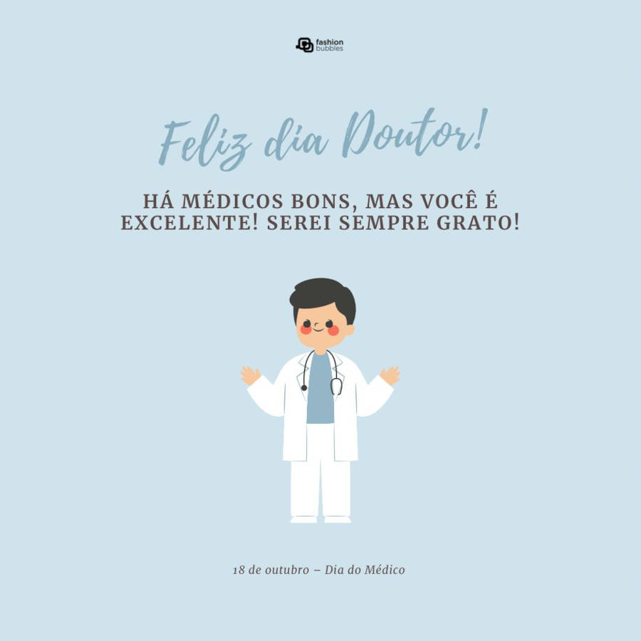 Mensagem de gratidão ao médico: Há médicos bons, mas você é excelente! Serei sempre grato, doutor! Feliz Dia do Médico!