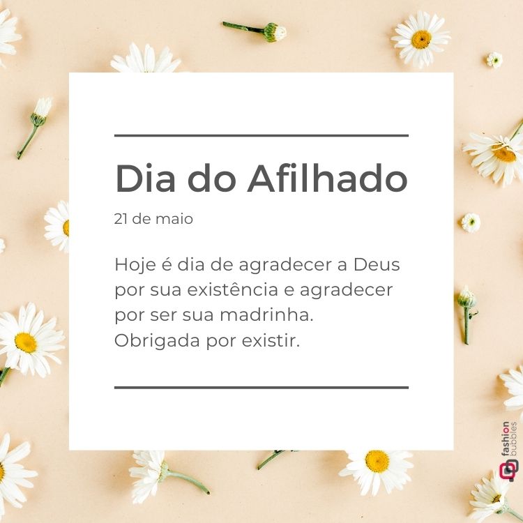 Cartão com fundo bege decorado por margaridas brancas. No centro, o título "Dia do Afilhado – 21 de maio" em destaque. Abaixo, a mensagem agradece pela existência do afilhado e celebra o carinho da madrinha com gratidão.