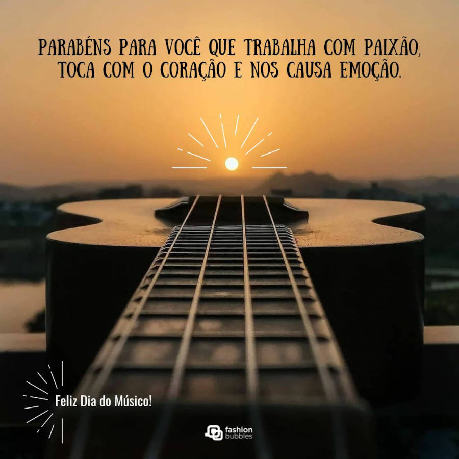 Frase se parabéns pelo dia do músico:  Parabéns para você que trabalha com paixão, toca com o coração e nos causa emoção. Feliz Dia do Músico!