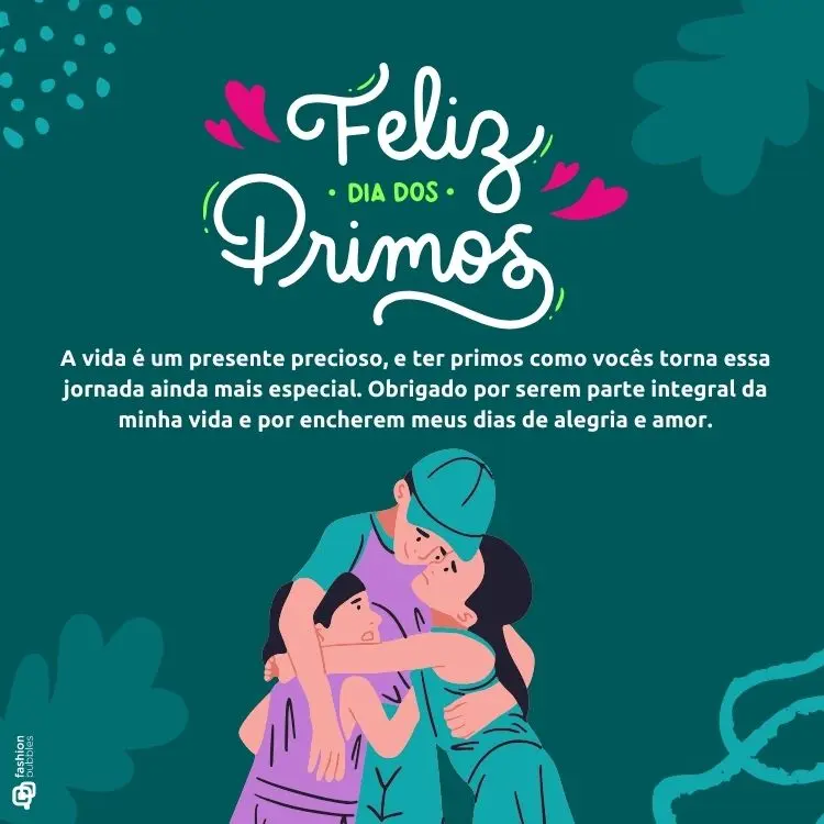 Cartão virtual de fundo verde com desenho de três pessoas se abraçando e frases "feliz dia dos primos" e " A vida é um presente precioso, e ter primos como vocês torna essa jornada ainda mais especial. Obrigado por serem parte integral da minha vida e por encherem meus dias de alegria e amor."