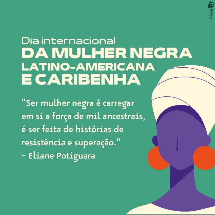 Cartão virtual de fundo verde com desenho de mulher roxa, com brincos laranjas e turbante branco, além de frase "Ser mulher negra é carregar em si a força de mil ancestrais, é ser feita de histórias de resistência e superação." - Eliane Potiguara
