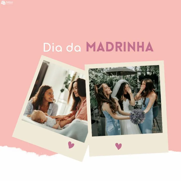 Montagem de fundo rosa com duas polaroids, uma de duas mulheres com um bebê e outra de uma noiva com duas madrinhas. Acima, há a frase "Dia da Madrinha"
