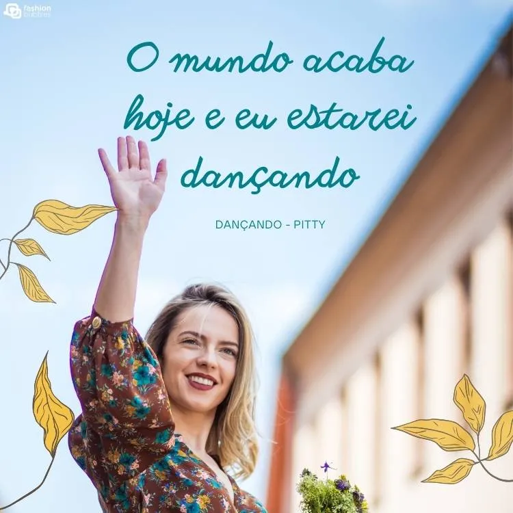 Imagem de uma mulher de pele clara, cabelo loiro, usando vestido colorido. Acima dela, há a frase "o mundo acaba hoje e eu estarei dançando" e "dançando - Pitty". 