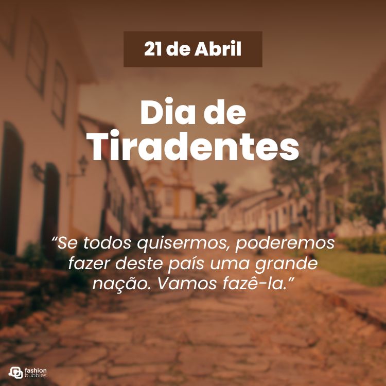 Frase sobre o dia 21 de abril "Se todos quisermos, poderemos fazer deste país uma grande nação. Vamos fazê-la" escrita em foto de cidade mineira