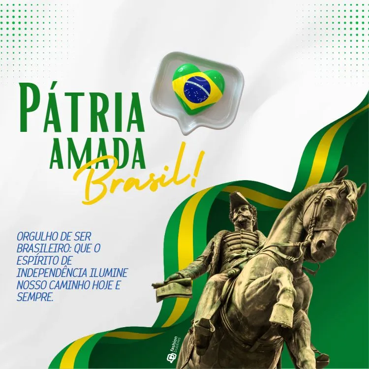 A imagem tem um fundo branco com detalhes em verde e amarelo. No topo, as palavras "Pátria Amada Brasil!" estão escritas em verde e amarelo. À direita, há um coração com a bandeira do Brasil dentro de uma embalagem transparente. No canto inferior direito, uma estátua de um cavaleiro montado em um cavalo. A frase "Orgulho de ser brasileiro: que o espírito de independência ilumine nosso caminho hoje e sempre" está escrita em azul. A frase "7 de setembro" não está explicitamente presente, mas o contexto é alusivo à data.


