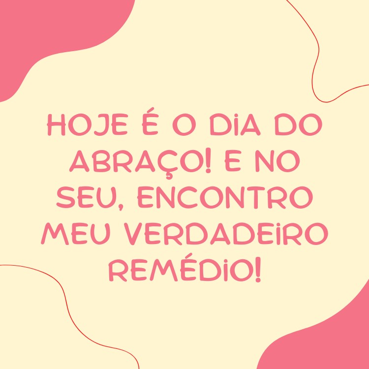 Cartão virtual de fundo bege e rosa com frase: Hoje é o Dia do Abraço! E no seu, encontro meu verdadeiro remédio!