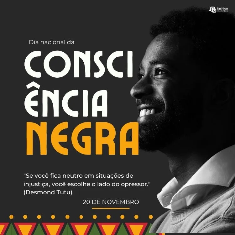 Cartão virtual de fundo cinza com foto de homem negro e frases "dia nacional da consciência negra" e "Se você fica neutro em situações de injustiça, você escolhe o lado do opressor." (Desmond Tutu)