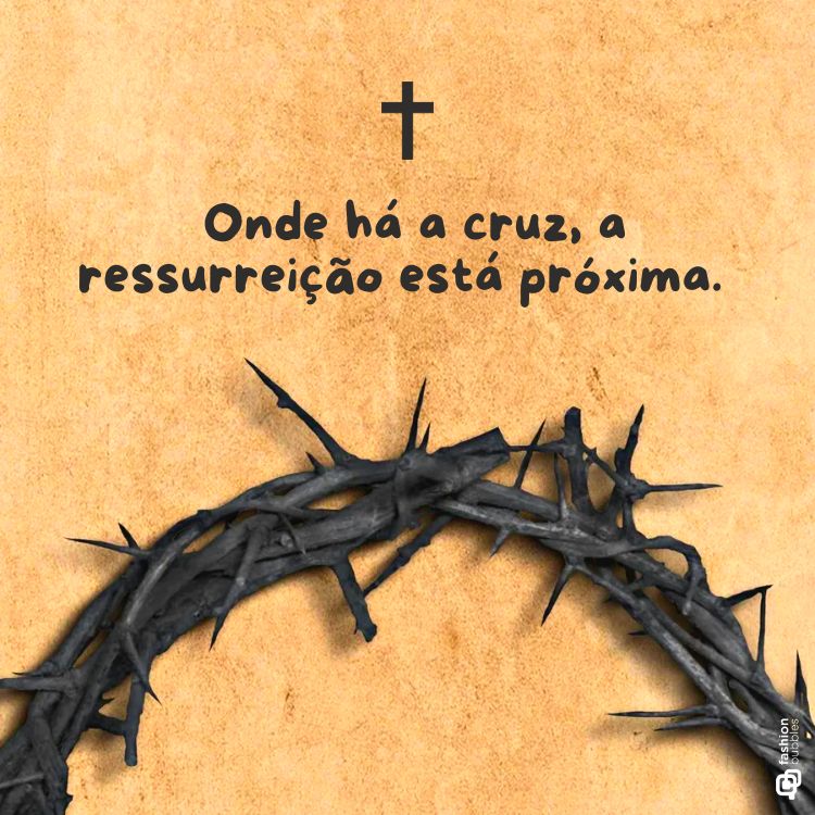 Imagem com fundo bege mostra uma coroa de espinhos na parte inferior e uma cruz acima da frase: "Onde há a cruz, a ressurreição está próxima." Mensagem simboliza fé, renovação e esperança cristã.